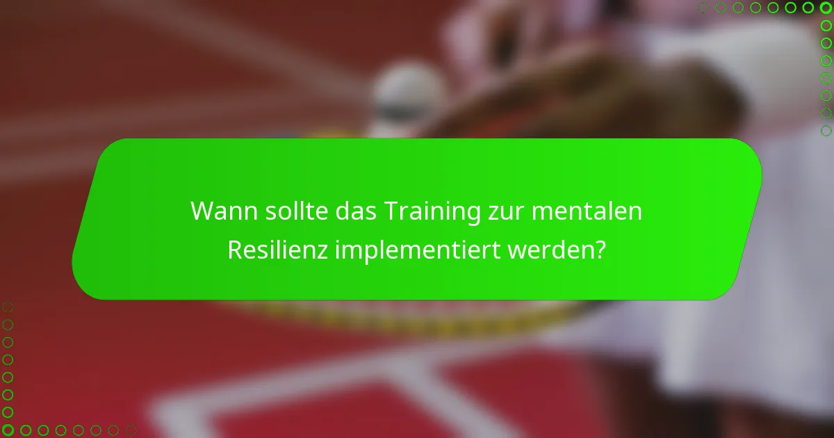 Wann sollte das Training zur mentalen Resilienz implementiert werden?