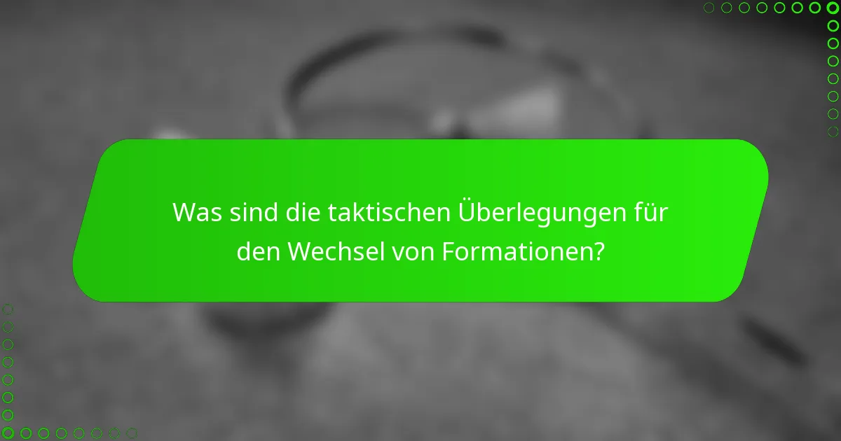 Was sind die taktischen Überlegungen für den Wechsel von Formationen?