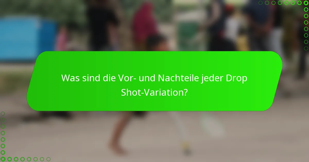 Was sind die Vor- und Nachteile jeder Drop Shot-Variation?
