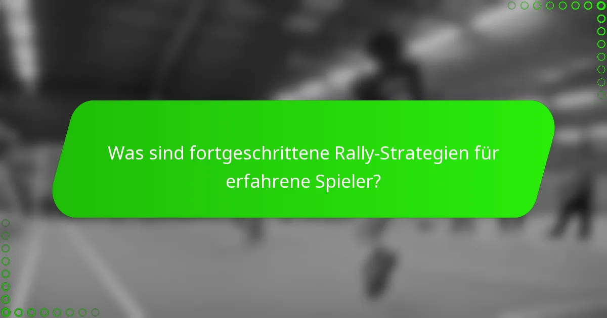 Was sind fortgeschrittene Rally-Strategien für erfahrene Spieler?