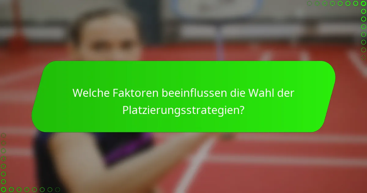 Welche Faktoren beeinflussen die Wahl der Platzierungsstrategien?