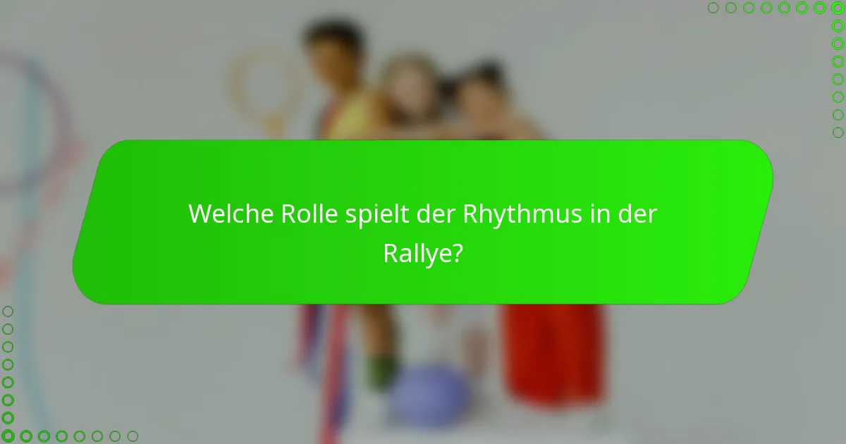 Welche Rolle spielt der Rhythmus in der Rallye?