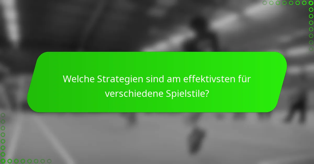 Welche Strategien sind am effektivsten für verschiedene Spielstile?