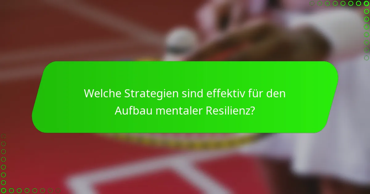Welche Strategien sind effektiv für den Aufbau mentaler Resilienz?
