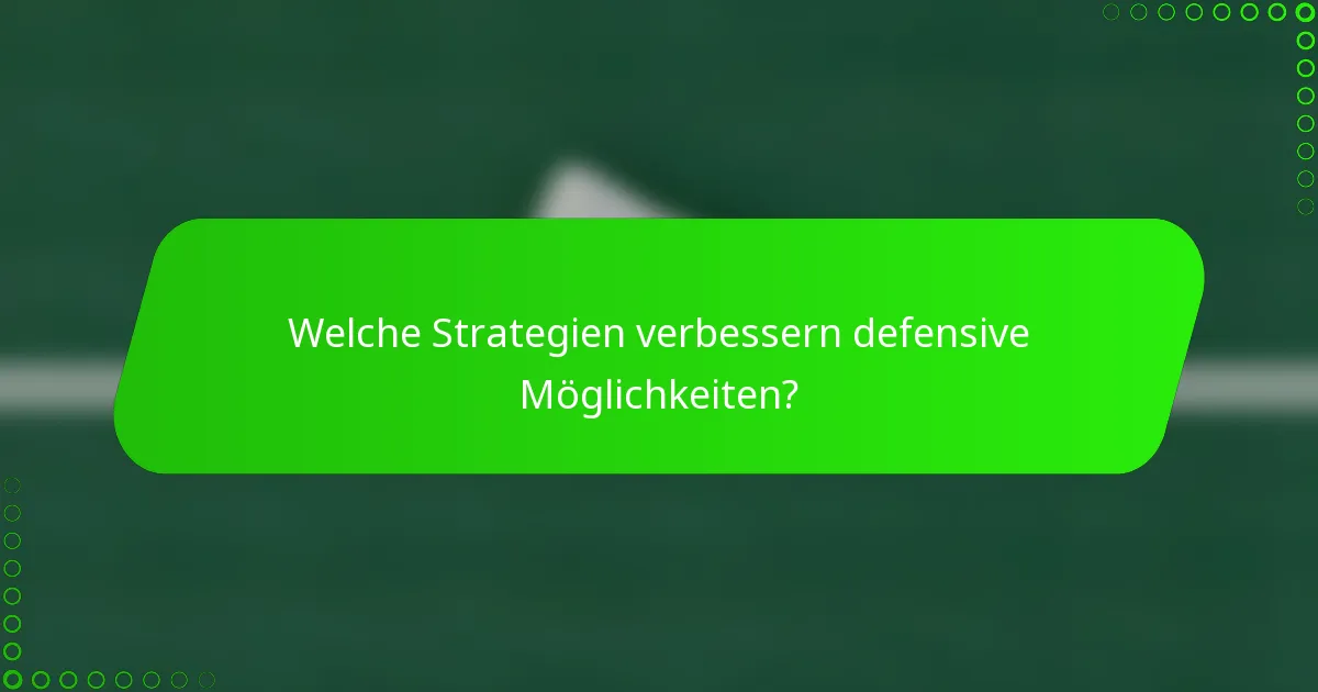 Welche Strategien verbessern defensive Möglichkeiten?