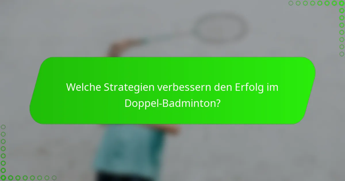 Welche Strategien verbessern den Erfolg im Doppel-Badminton?