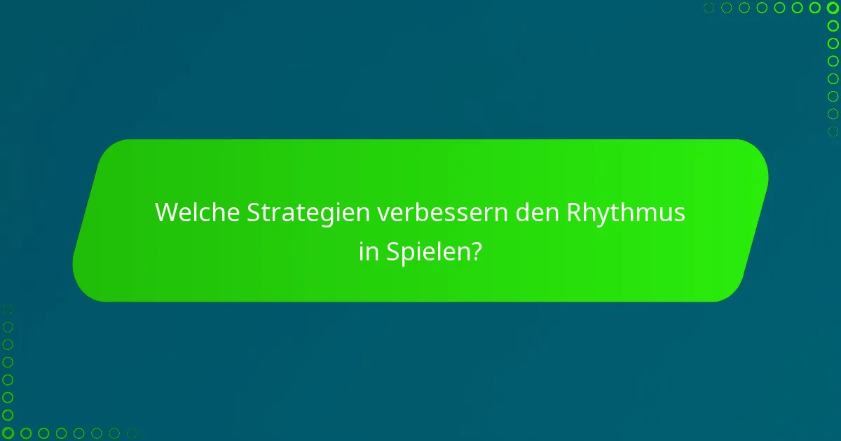 Welche Strategien verbessern den Rhythmus in Spielen?