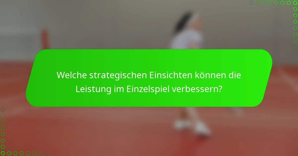 Welche strategischen Einsichten können die Leistung im Einzelspiel verbessern?