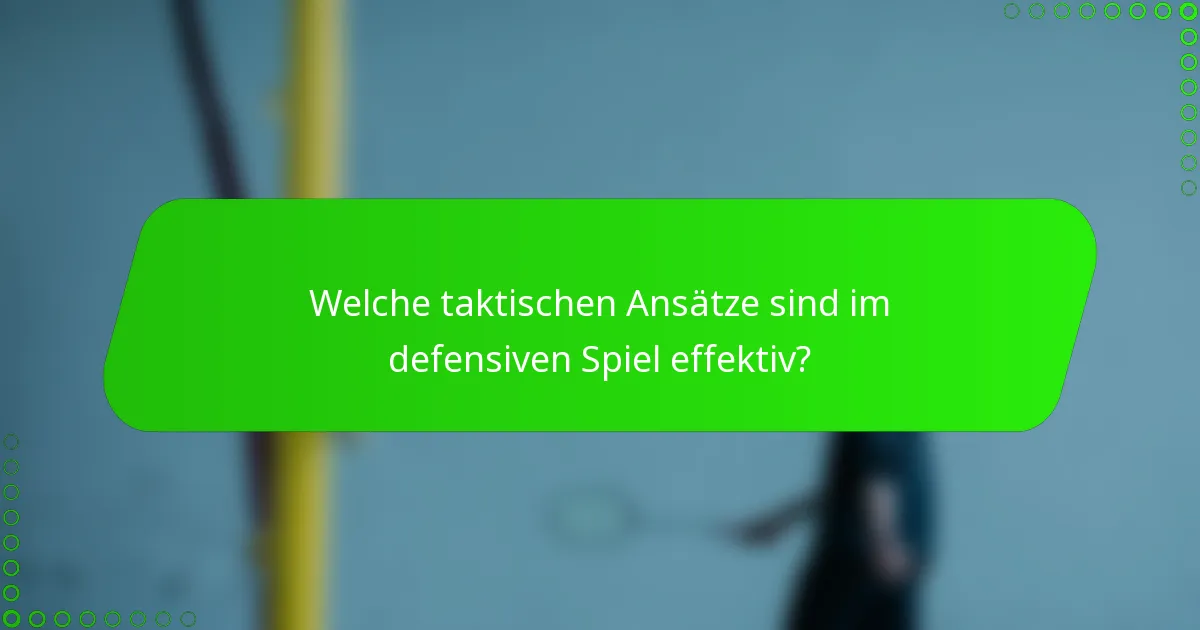 Welche taktischen Ansätze sind im defensiven Spiel effektiv?