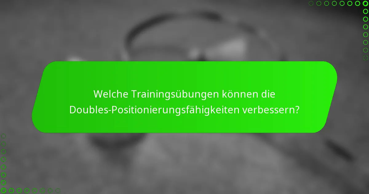 Welche Trainingsübungen können die Doubles-Positionierungsfähigkeiten verbessern?