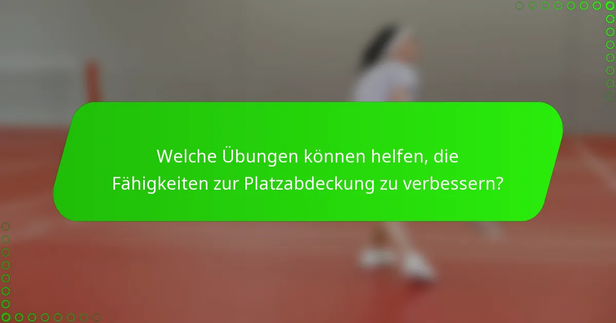 Welche Übungen können helfen, die Fähigkeiten zur Platzabdeckung zu verbessern?