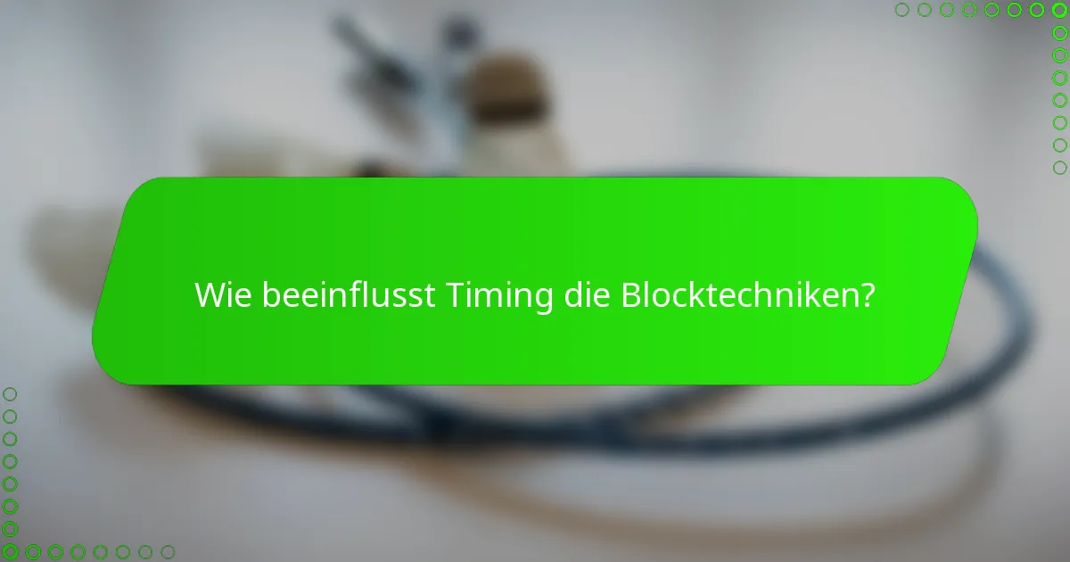 Wie beeinflusst Timing die Blocktechniken?