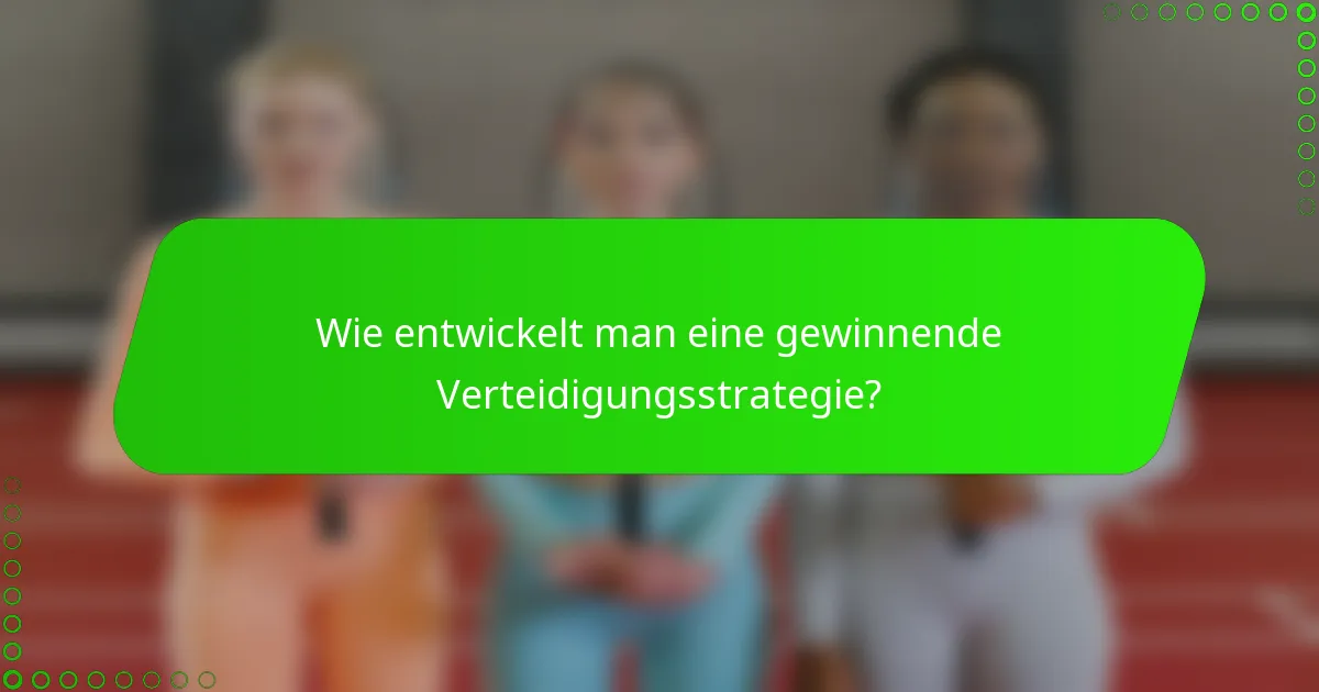 Wie entwickelt man eine gewinnende Verteidigungsstrategie?