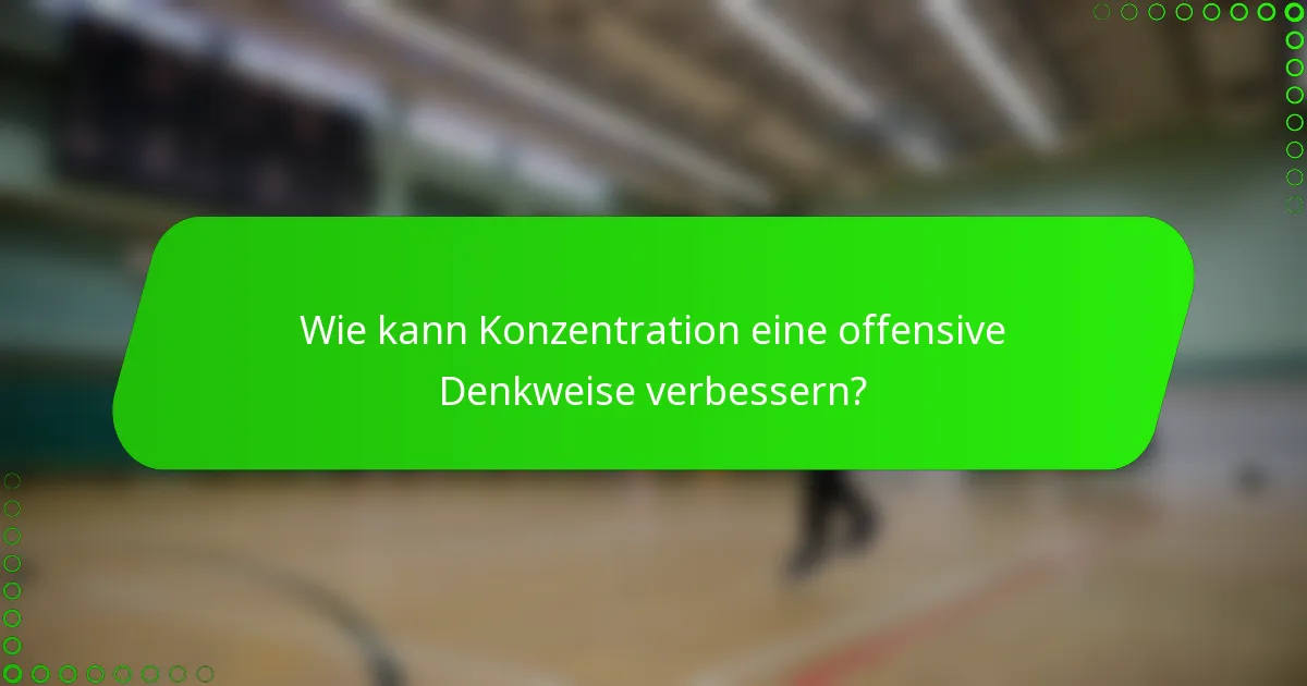 Wie kann Konzentration eine offensive Denkweise verbessern?
