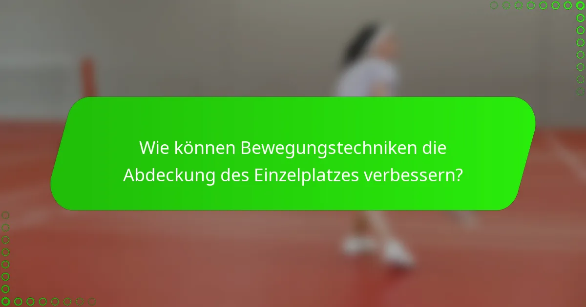 Wie können Bewegungstechniken die Abdeckung des Einzelplatzes verbessern?