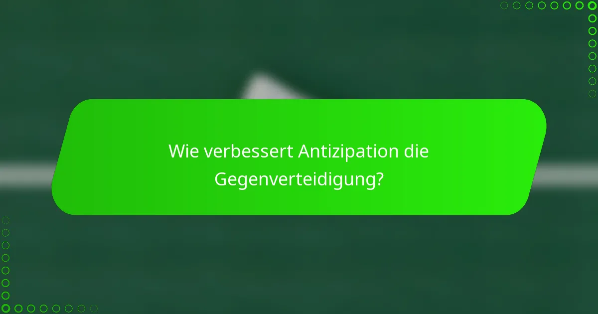Wie verbessert Antizipation die Gegenverteidigung?